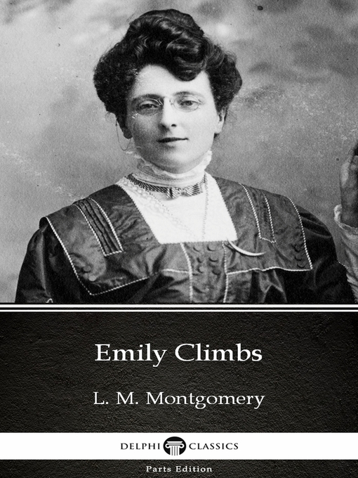 Title details for Emily Climbs by L. M. Montgomery (Illustrated) by L. M. Montgomery - Available